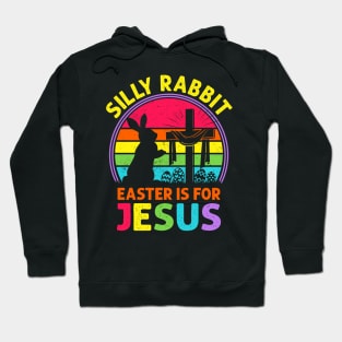 Silly Rabbit Easter is for Jesus Hoodie